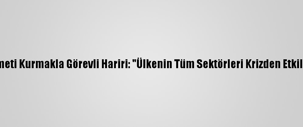 Lübnan'da Hükümeti Kurmakla Görevli Hariri: "Ülkenin Tüm Sektörleri Krizden Etkilenmiş Durumda"