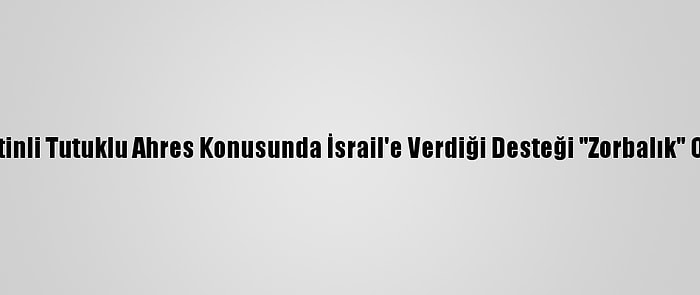 Hamas, ABD'nin Filistinli Tutuklu Ahres Konusunda İsrail'e Verdiği Desteği "Zorbalık" Olarak Değerlendirdi