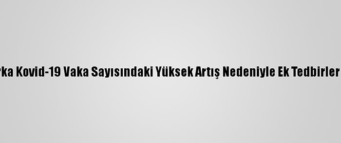 Danimarka Kovid-19 Vaka Sayısındaki Yüksek Artış Nedeniyle Ek Tedbirler Açıkladı