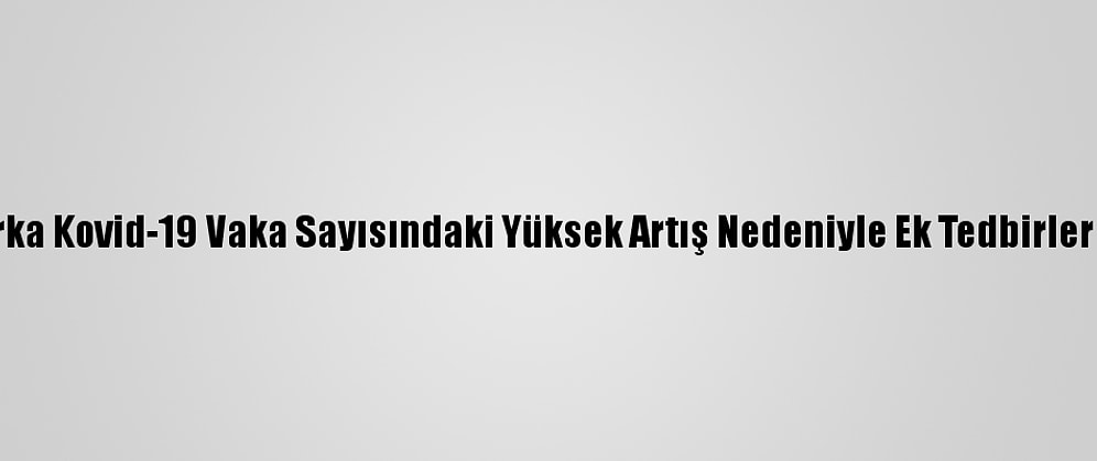 Danimarka Kovid-19 Vaka Sayısındaki Yüksek Artış Nedeniyle Ek Tedbirler Açıkladı