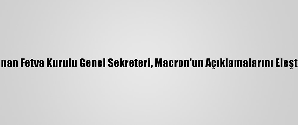 Lübnan Fetva Kurulu Genel Sekreteri, Macron'un Açıklamalarını Eleştirdi
