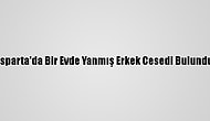 Isparta'da Bir Evde Yanmış Erkek Cesedi Bulundu