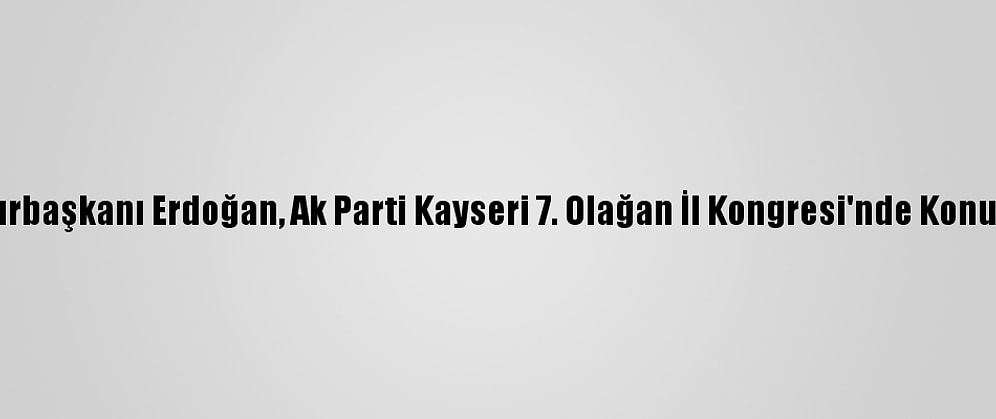 Cumhurbaşkanı Erdoğan, Ak Parti Kayseri 7. Olağan İl Kongresi'nde Konuştu: (1)