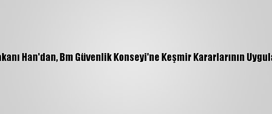 Pakistan Başbakanı Han'dan, Bm Güvenlik Konseyi'ne Keşmir Kararlarının Uygulanması Çağrısı