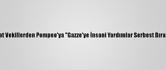 ABD'li Demokrat Vekillerden Pompeo'ya "Gazze'ye İnsani Yardımlar Serbest Bırakılsın" Çağrısı
