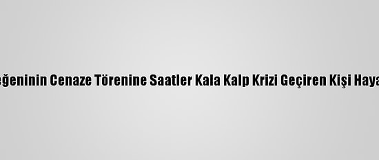 Kocaeli'de Yeğeninin Cenaze Törenine Saatler Kala Kalp Krizi Geçiren Kişi Hayatını Kaybetti