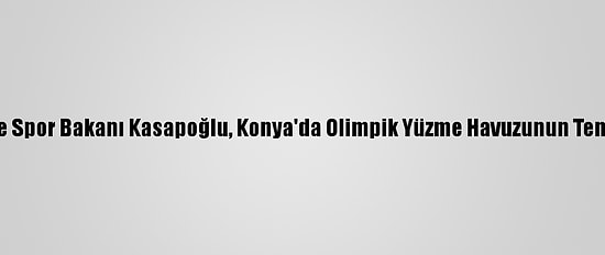 Gençlik Ve Spor Bakanı Kasapoğlu, Konya'da Olimpik Yüzme Havuzunun Temelini Attı: