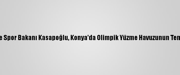 Gençlik Ve Spor Bakanı Kasapoğlu, Konya'da Olimpik Yüzme Havuzunun Temelini Attı: