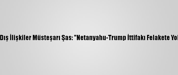 Abbas'ın Dış İlişkiler Müsteşarı Şas: "Netanyahu-Trump İttifakı Felakete Yol Açacak"