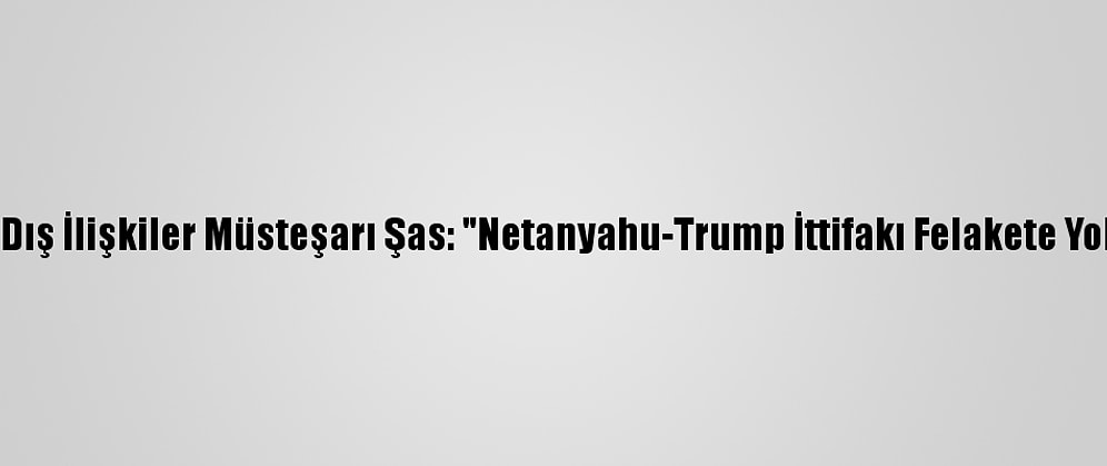 Abbas'ın Dış İlişkiler Müsteşarı Şas: "Netanyahu-Trump İttifakı Felakete Yol Açacak"