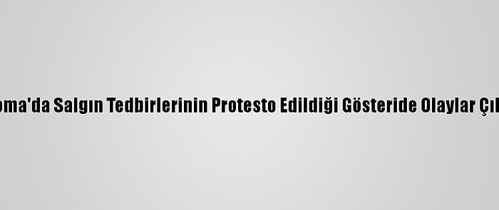 Roma'da Salgın Tedbirlerinin Protesto Edildiği Gösteride Olaylar Çıktı