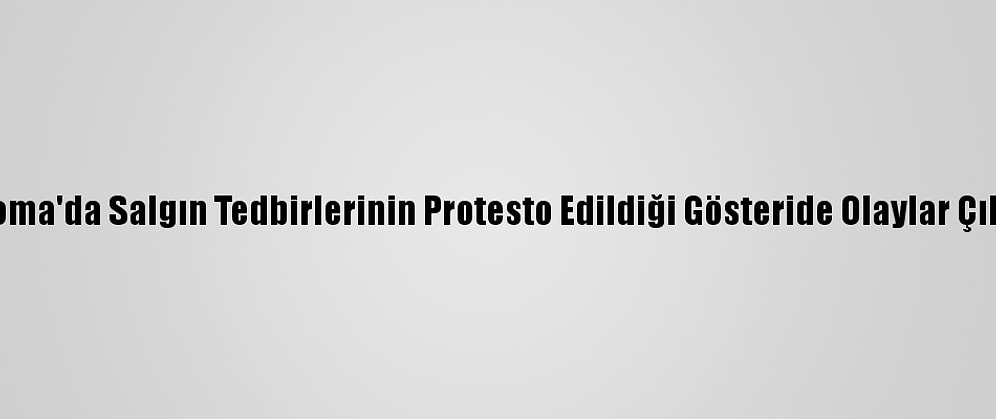Roma'da Salgın Tedbirlerinin Protesto Edildiği Gösteride Olaylar Çıktı