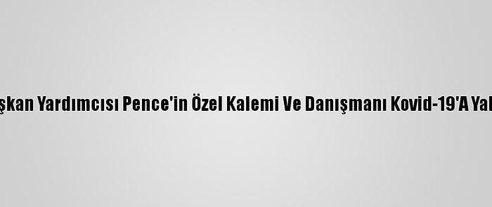 ABD Başkan Yardımcısı Pence'in Özel Kalemi Ve Danışmanı Kovid-19'A Yakalandı