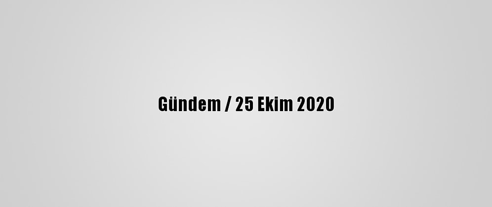 Gündem / 25 Ekim 2020