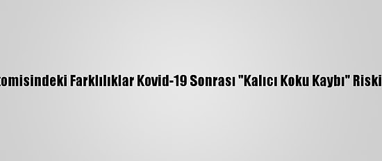 Burun Anatomisindeki Farklılıklar Kovid-19 Sonrası "Kalıcı Koku Kaybı" Riskini Artırıyor