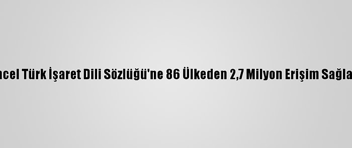 Güncel Türk İşaret Dili Sözlüğü'ne 86 Ülkeden 2,7 Milyon Erişim Sağlandı