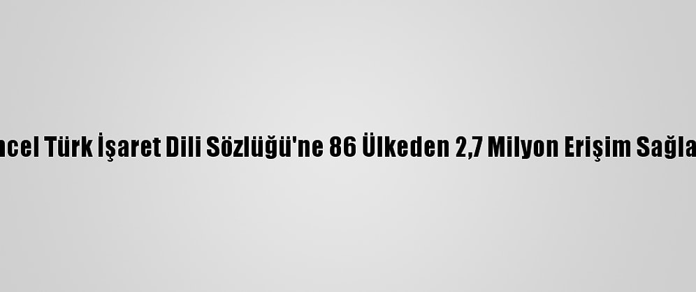 Güncel Türk İşaret Dili Sözlüğü'ne 86 Ülkeden 2,7 Milyon Erişim Sağlandı