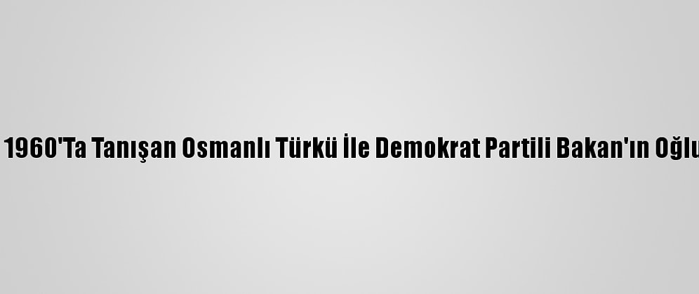 Güney Afrika'da 1960'Ta Tanışan Osmanlı Türkü İle Demokrat Partili Bakan'ın Oğlu Tekrar Buluştu