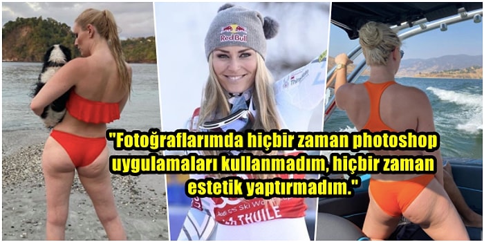 Dünya Şampiyonu Kayakçı Lindsey Vonn, Vücuduyla İlgili Acımasız Eleştiri Yapanlara Selülitli Fotoğrafıyla İsyan Etti!