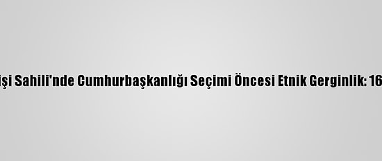 Fildişi Sahili'nde Cumhurbaşkanlığı Seçimi Öncesi Etnik Gerginlik: 16 Ölü