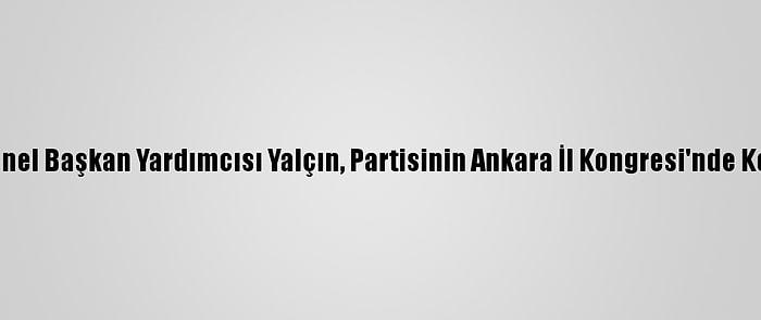 MHP Genel Başkan Yardımcısı Yalçın, Partisinin Ankara İl Kongresi'nde Konuştu: