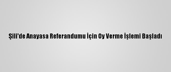 Şili'de Anayasa Referandumu İçin Oy Verme İşlemi Başladı