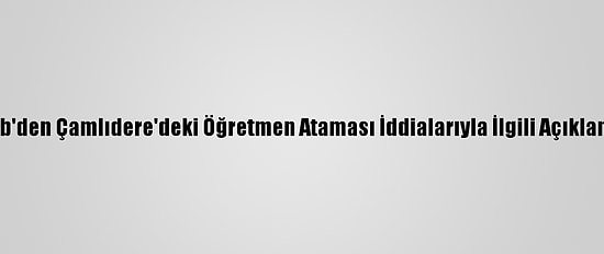 Meb'den Çamlıdere'deki Öğretmen Ataması İddialarıyla İlgili Açıklama: