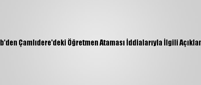 Meb'den Çamlıdere'deki Öğretmen Ataması İddialarıyla İlgili Açıklama: