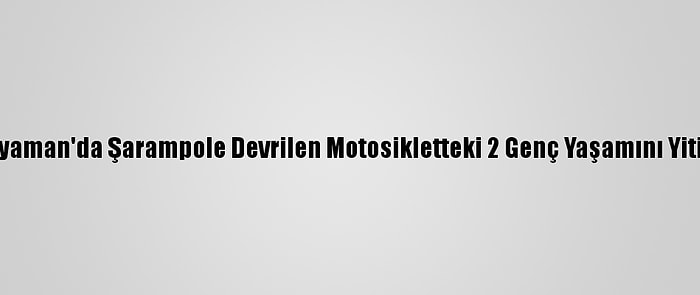 Adıyaman'da Şarampole Devrilen Motosikletteki 2 Genç Yaşamını Yitirdi