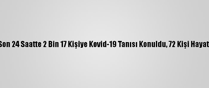 Türkiye'de Son 24 Saatte 2 Bin 17 Kişiye Kovid-19 Tanısı Konuldu, 72 Kişi Hayatını Kaybetti