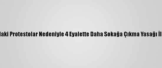 Nijerya'daki Protestolar Nedeniyle 4 Eyalette Daha Sokağa Çıkma Yasağı İlan Edildi