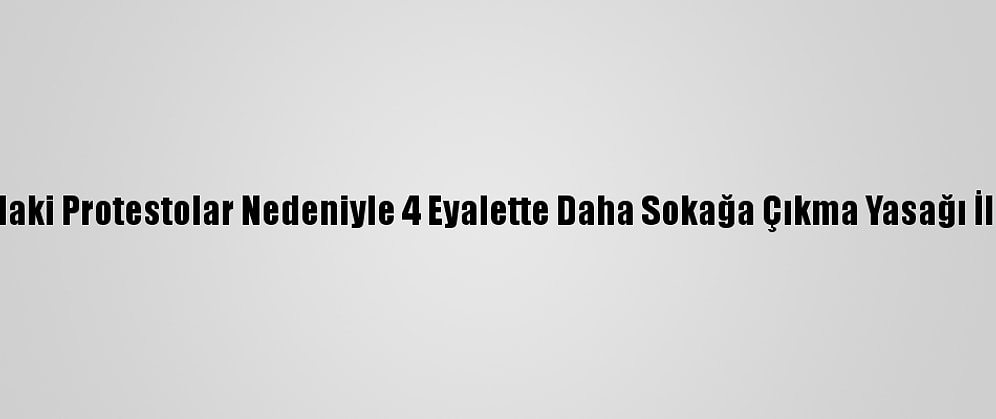 Nijerya'daki Protestolar Nedeniyle 4 Eyalette Daha Sokağa Çıkma Yasağı İlan Edildi