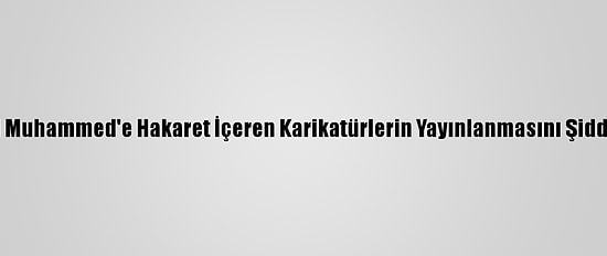 Fas, Hazreti Muhammed'e Hakaret İçeren Karikatürlerin Yayınlanmasını Şiddetle Kınadı