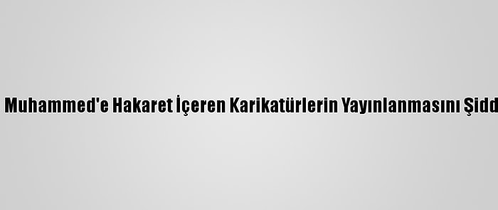 Fas, Hazreti Muhammed'e Hakaret İçeren Karikatürlerin Yayınlanmasını Şiddetle Kınadı