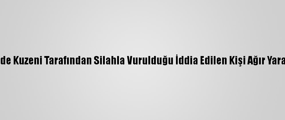 İzmir'de Kuzeni Tarafından Silahla Vurulduğu İddia Edilen Kişi Ağır Yaralandı