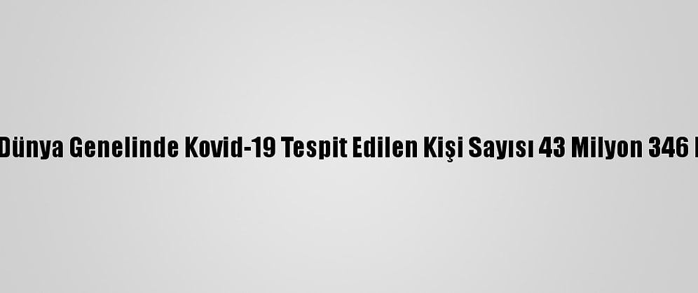 Grafikli - Dünya Genelinde Kovid-19 Tespit Edilen Kişi Sayısı 43 Milyon 346 Bini Geçti