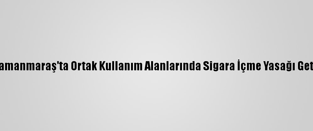 Kahramanmaraş'ta Ortak Kullanım Alanlarında Sigara İçme Yasağı Getirildi
