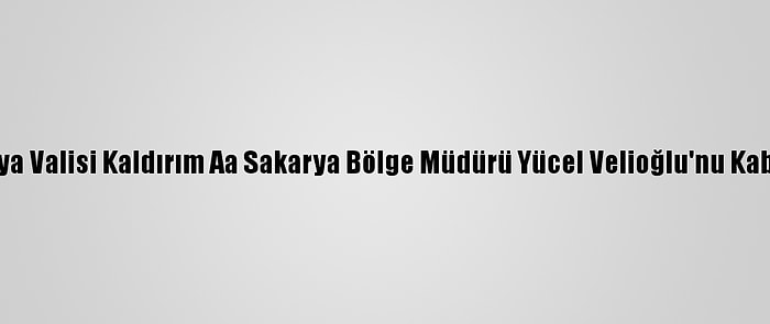 Sakarya Valisi Kaldırım Aa Sakarya Bölge Müdürü Yücel Velioğlu'nu Kabul Etti