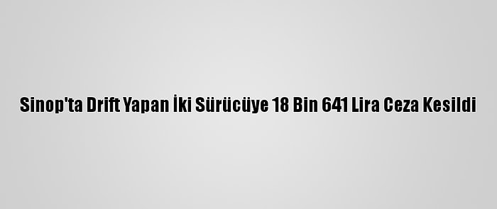 Sinop'ta Drift Yapan İki Sürücüye 18 Bin 641 Lira Ceza Kesildi