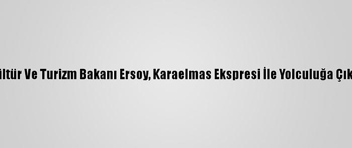 Kültür Ve Turizm Bakanı Ersoy, Karaelmas Ekspresi İle Yolculuğa Çıktı: