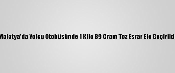 Malatya'da Yolcu Otobüsünde 1 Kilo 89 Gram Toz Esrar Ele Geçirildi