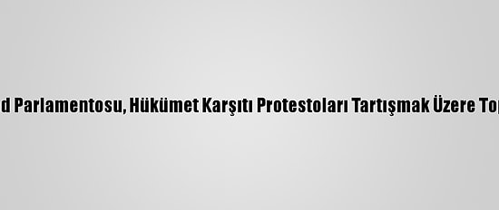 Tayland Parlamentosu, Hükümet Karşıtı Protestoları Tartışmak Üzere Toplandı