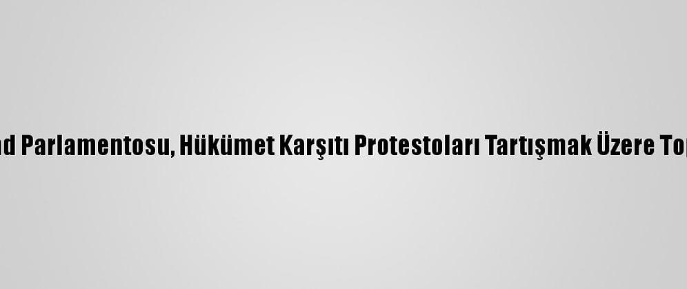 Tayland Parlamentosu, Hükümet Karşıtı Protestoları Tartışmak Üzere Toplandı