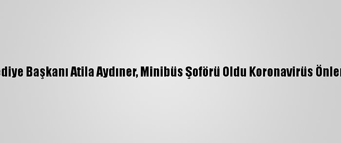 Bayrampaşa Belediye Başkanı Atila Aydıner, Minibüs Şoförü Oldu Koronavirüs Önlemlerini Denetledi