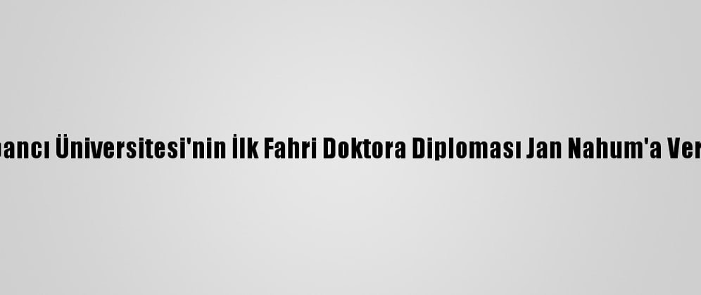 Sabancı Üniversitesi'nin İlk Fahri Doktora Diploması Jan Nahum'a Verildi