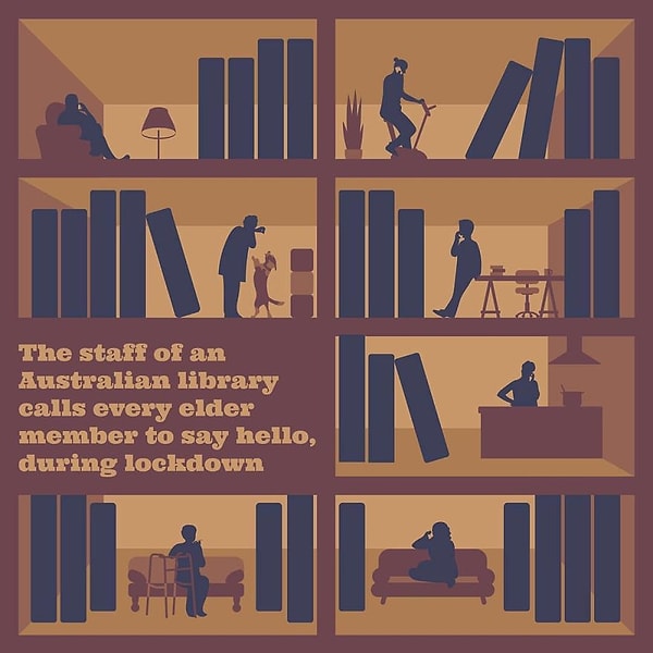 7. «Во время карантина библиотекарь из Австралии обзвонил всех пожилых членов библиотеки, и спрашивал о их здоровье».
