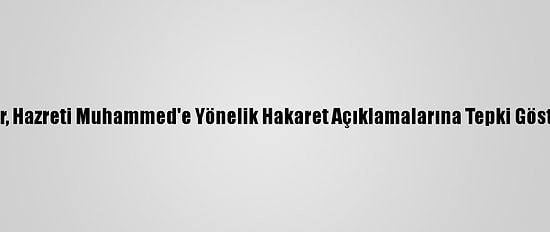 Katar, Hazreti Muhammed'e Yönelik Hakaret Açıklamalarına Tepki Gösterdi