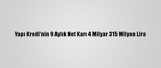 Yapı Kredi'nin 9 Aylık Net Karı 4 Milyar 315 Milyon Lira