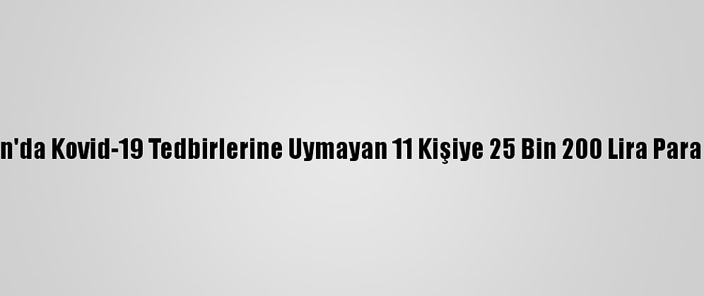 Trabzon'da Kovid-19 Tedbirlerine Uymayan 11 Kişiye 25 Bin 200 Lira Para Cezası