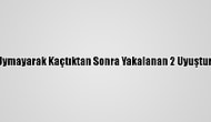 Polisin "Dur" İhtarına Uymayarak Kaçtıktan Sonra Yakalanan 2 Uyuşturucu Zanlısı Tutuklandı